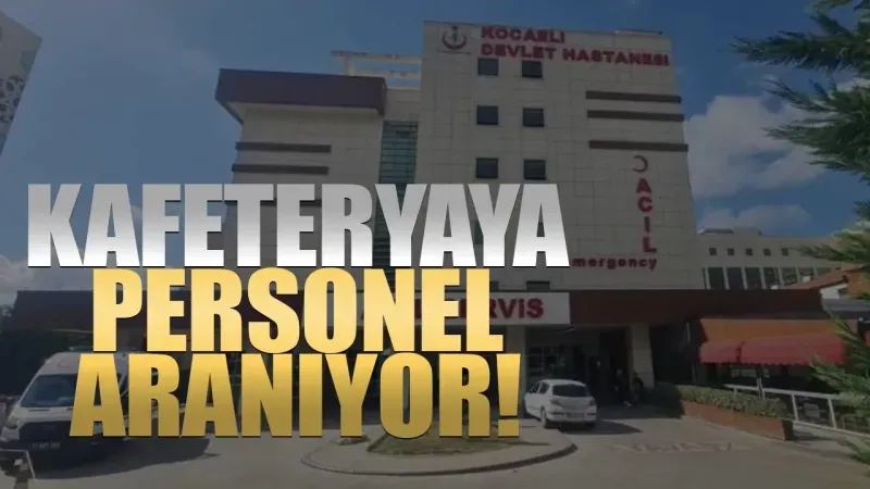 Kocaeli Devlet’in kafeteryasına personel aranıyor